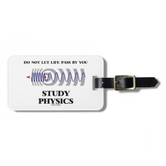 Do Not Let Life Pass By You Study Physics Tag For Luggage