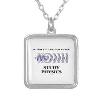 Do Not Let Life Pass By You Study Physics Necklace
