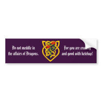 Do not meddle in the affairs of Dragons. Bumper Stickers