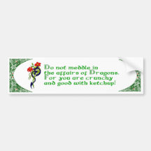 Do not meddle in the affairs of Dragons. Bumper Stickers