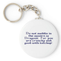 Do not meddle in the affairs of Dragons. Key Chains