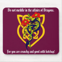 Do not meddle in the affairs of Dragons. Mousepads