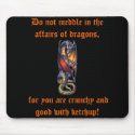 Do not Meddle in the Affairs of Dragon's Mousepad by quidicane Do not Meddle in the Affairs of Dragon's Mousepad
