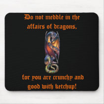 Do not Meddle in the Affairs of Dragon's Mousepad by quidicane Do not Meddle in the Affairs of Dragon's Mousepad