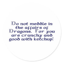Do not meddle in the affairs of Dragons. Sticker