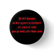 Do not meddle in the affairs of slashers buttons