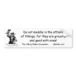 Do not meddle in the affairsof Vik... Bumper Sticker