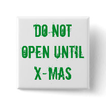 Do Not OPEN until X-mas button pin by jcbing Do Not OPEN until X-mas button pin