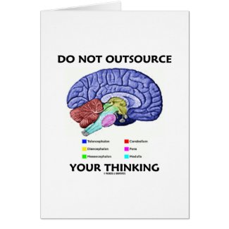 Do Not Outsource Your Thinking (Brain Anatomy) Greeting Cards