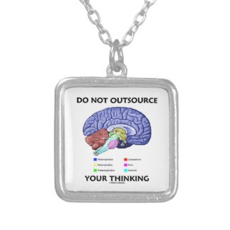 Do Not Outsource Your Thinking (Brain Anatomy) Necklace