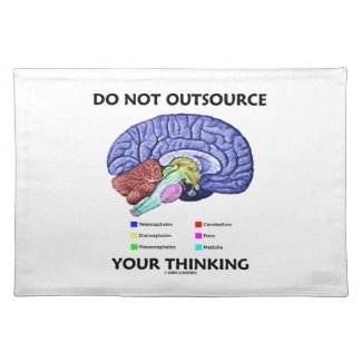 Do Not Outsource Your Thinking (Brain Anatomy) Placemats