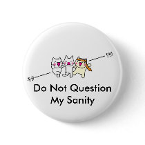 Do Not Question My Sanity buttons