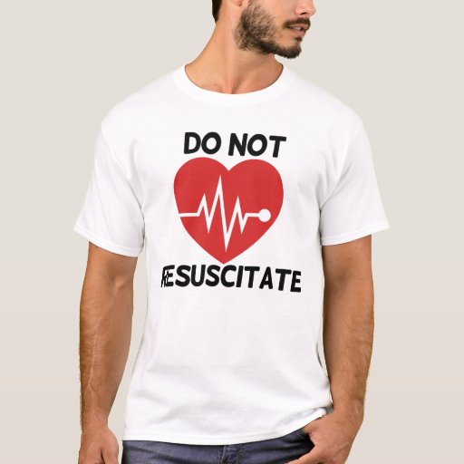 Do not resuscitate TShirt Zazzle