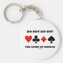 Do Not Sit Out The Game Of Bridge (Card Suits) Key Chains