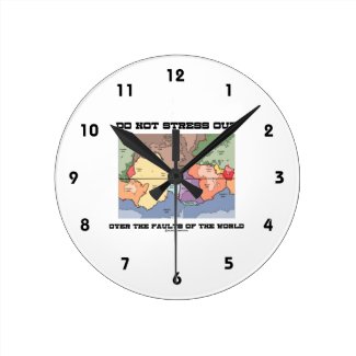 Do Not Stress Out Over The Faults Of The World Round Clock