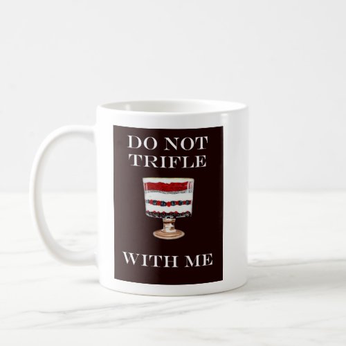 DO NOT TRIFLE WITH ME MUG mug
