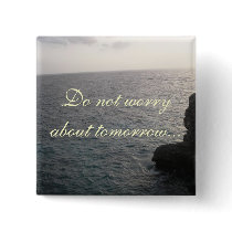 Do Not Worry About Tomorrow Button