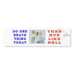 DO ONE BRAVE THING TODAY BUMPER STICKER