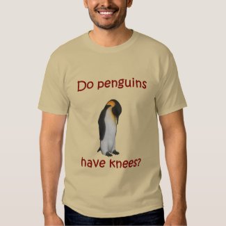 Do penguins have knees? tee shirt