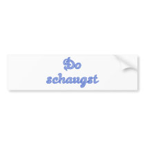 DO schaugst Bavarian saying Bumper Sticker