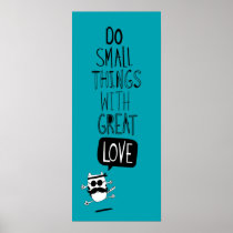 Do small things with great love posters