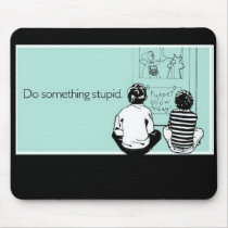 Do Something Stupid mousepads