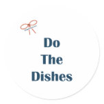 Do The Dishes Reminders Classic Round Sticker