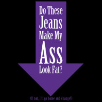 Do these Jeans Make My A** Look Fat? t-shirts