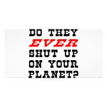 Do They EVER Shut Up On Your Planet? Photo Cards