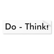 Do - Think! bumper stickers by PhilosophyEnthusiast Do - Think! bumper stickers