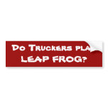 Do Truckers play LEAP FROG?