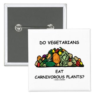 Do Vegetarians Eat Carnivorous Plants? (Humor) Pinback Buttons