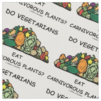 Do Vegetarians Eat Carnivorous Plants? Humor Fabric