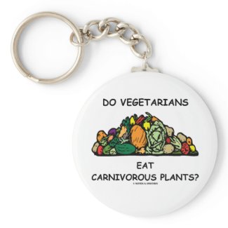 Do Vegetarians Eat Carnivorous Plants? (Humor) Keychain