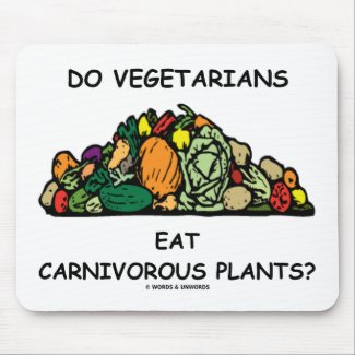 Do Vegetarians Eat Carnivorous Plants? (Humor) Mousepad
