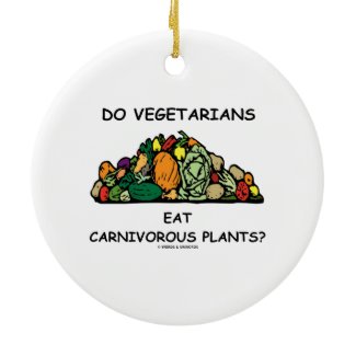 Do Vegetarians Eat Carnivorous Plants? Humor Round Ceramic Ornament