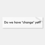 Do we have "change" yet? bumper stickers
