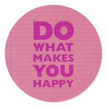 Do What Make You Happy Pink Notebook Paper Round Stickers