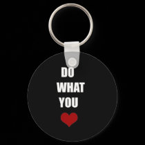 DO WHAT YOU Heart keychains