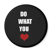 DO WHAT YOU Heart magnets by CMZart DO WHAT YOU Heart magnets