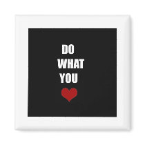 DO WHAT YOU Heart magnets by CMZart DO WHAT YOU Heart magnets