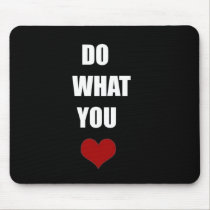 DO WHAT YOU Heart mousepads