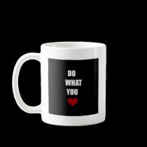 DO WHAT YOU Heart mugs