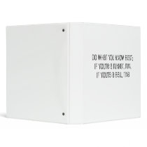 "Do what you know best" quote Binders