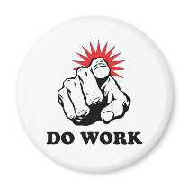 Do Work Refrigerator Magnet