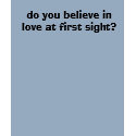 do you believe in love at first sight? t-shirts by slipperythoughts do you believe in love at first sight? t-shirts
