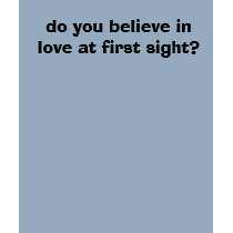do you believe in love at first sight? t-shirts