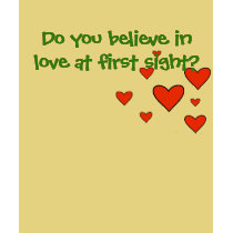 Do you believe in love at first sight? t-shirts