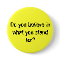 Do you believe in what you stand for? buttons by wackky1326 Do you believe in what you stand for? buttons