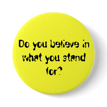 Do you believe in what you stand for? buttons by wackky1326 Do you believe in what you stand for? buttons